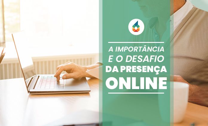 A Importância e o Desafio da Presença Online!