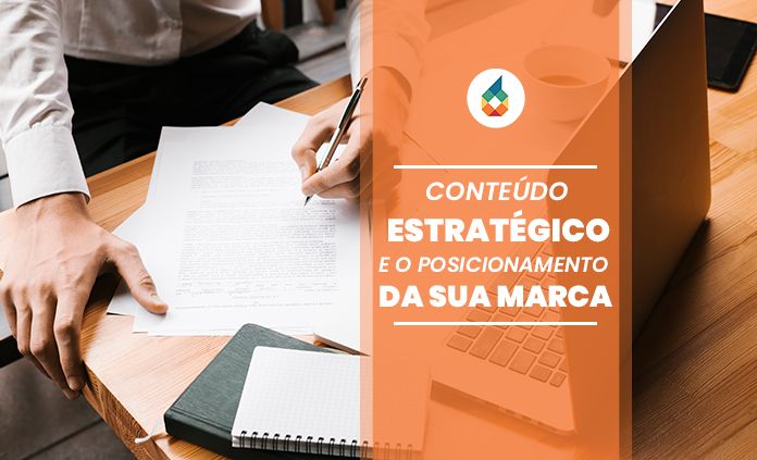 Conteúdo Estratégico e o Posicionamento da Sua Marca