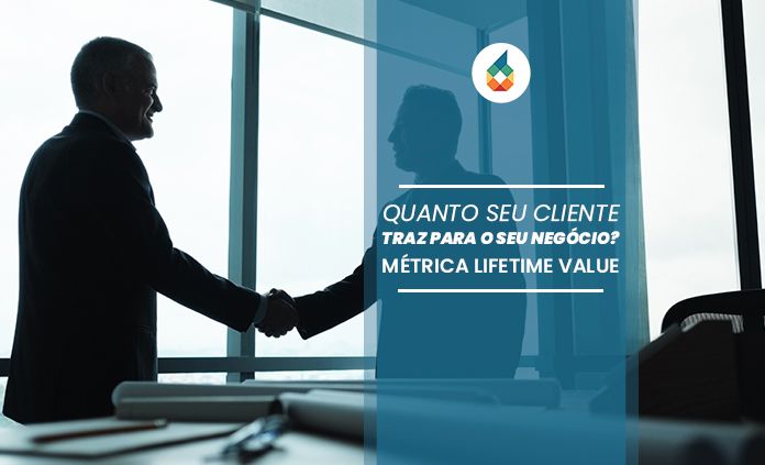 Quanto Seu Cliente Traz Para o Seu Negócio? Métrica Lifetime Value