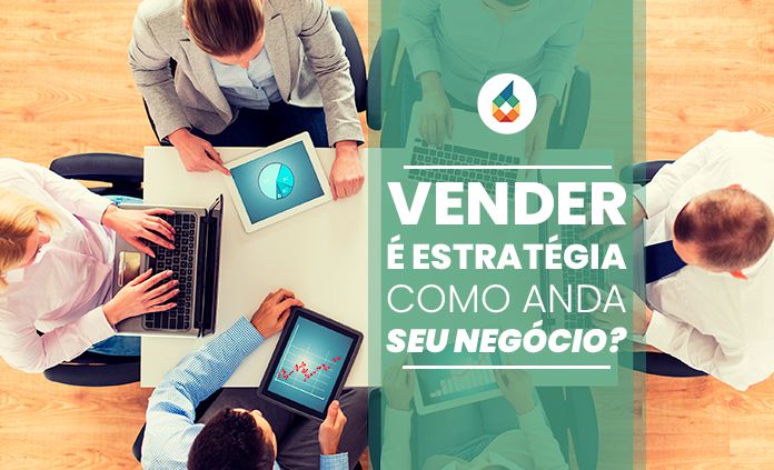 Vender é Estratégia: Como Anda Seu Negócio?