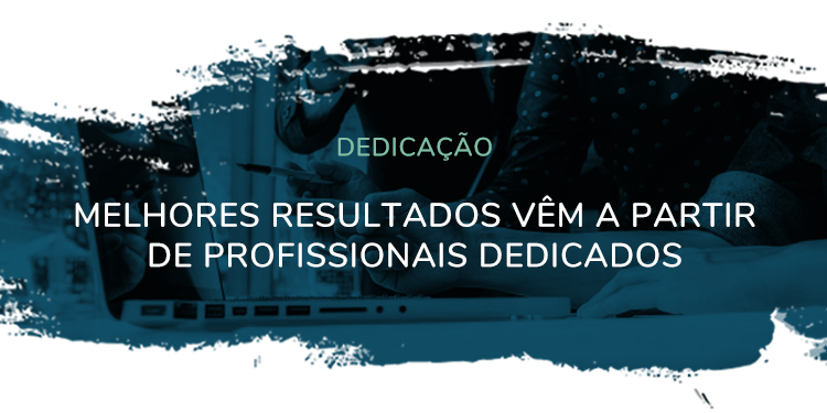 Dedicação – Melhores resultados vêm a partir de profissionais dedicados