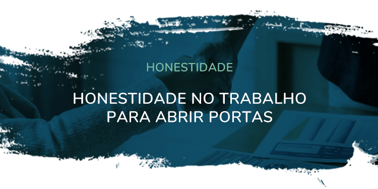 Honestidade – Honestidade no trabalho para abrir portas