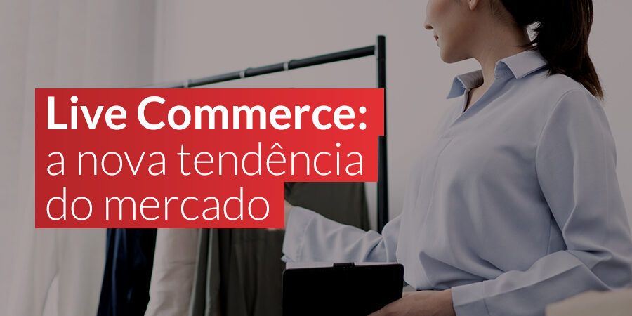 Live Commerce: a nova tendência do mercado