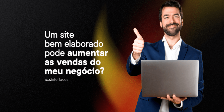 Um Site Bem Elaborado Pode Aumentar as Vendas do Meu Negócio?