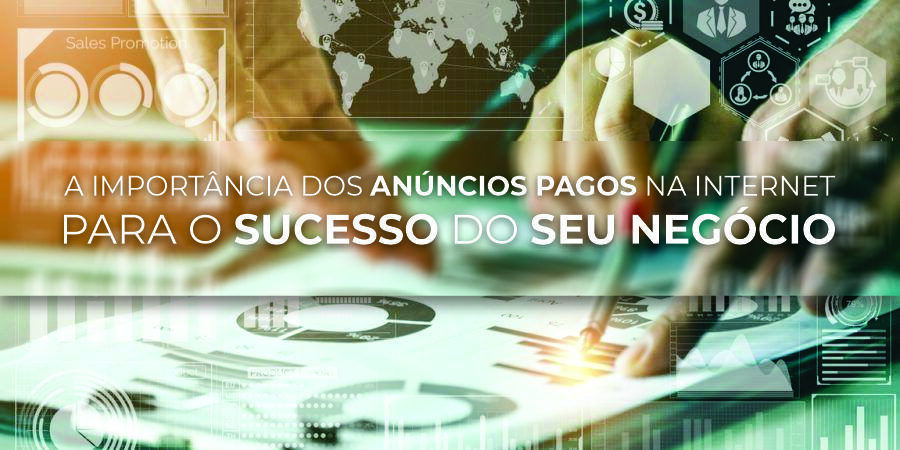 A Importância dos Anúncios Pagos na Internet para o Sucesso do seu Negócio