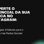 Desperte o Potencial da sua Marca no Instagram: Estratégias Infalíveis para o Sucesso nas Redes Sociais