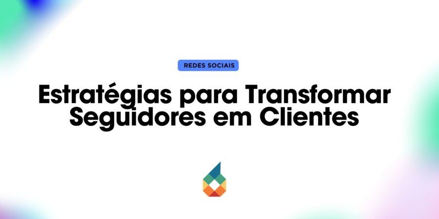 Estratégias para Transformar Seguidores em Clientes