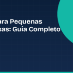 CRM para Pequenas Empresas: Guia de Escolha e Uso Real