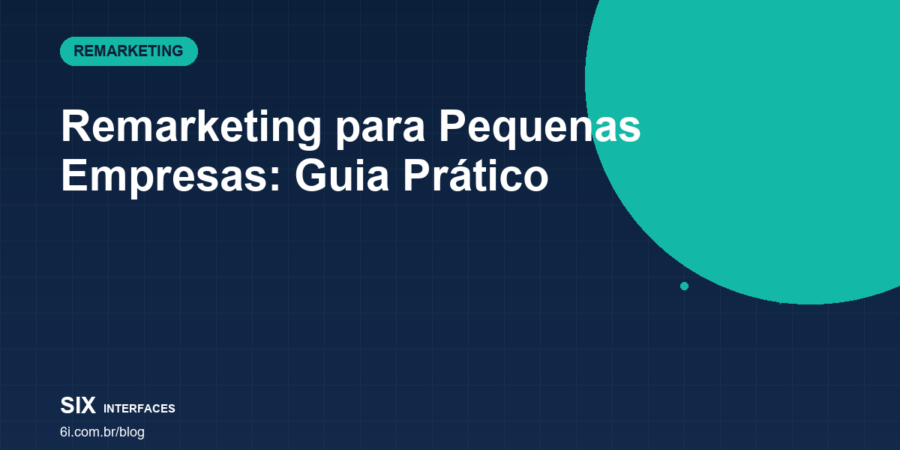 Remarketing para Pequenas Empresas: Como Recuperar Quem Visitou e Não Comprou