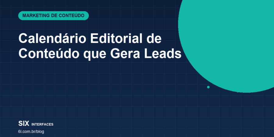 Calendário Editorial de Conteúdo que Gera Leads: Guia Prático