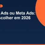 Google Ads ou Meta Ads: Qual Escolher para o Seu Orçamento em 2026