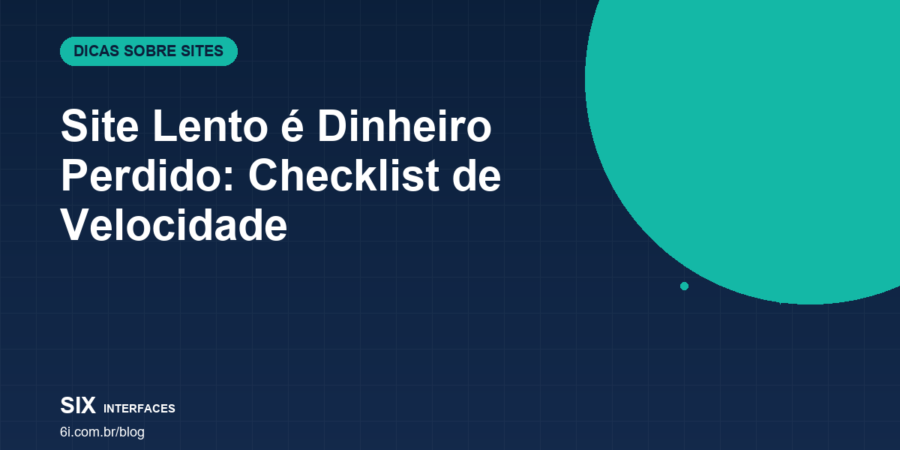 Site Lento é Dinheiro Perdido: Checklist de Velocidade e Conversão
