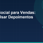 Prova Social para Vendas: Como Usar Depoimentos para Vender Mais